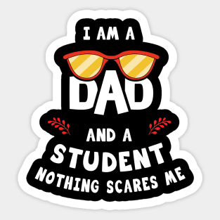 I'm A Dad And A Student Nothing Scares Me Sticker